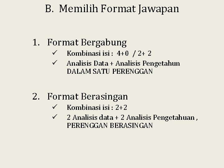 B. Memilih Format Jawapan 1. Format Bergabung ü ü Kombinasi isi : 4+0 /