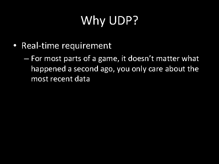 Why UDP? • Real-time requirement – For most parts of a game, it doesn’t