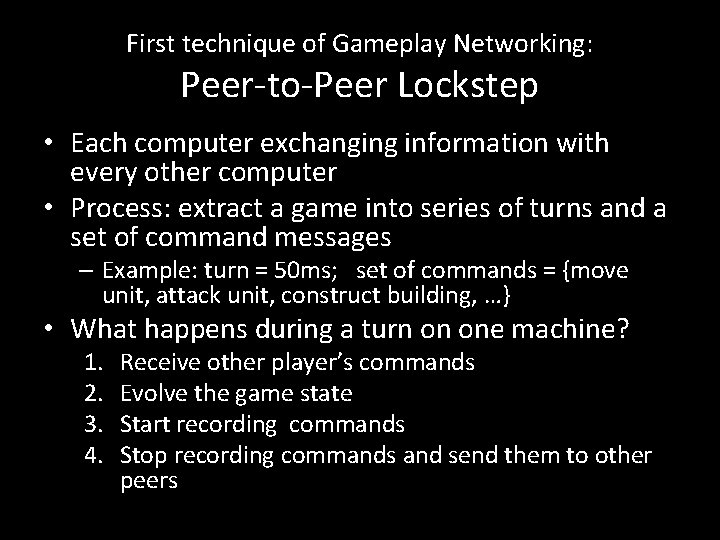 First technique of Gameplay Networking: Peer-to-Peer Lockstep • Each computer exchanging information with every