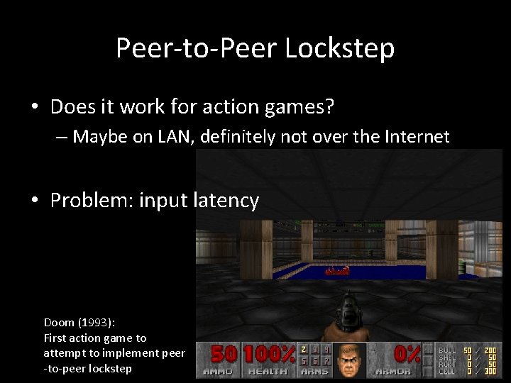 Peer-to-Peer Lockstep • Does it work for action games? – Maybe on LAN, definitely