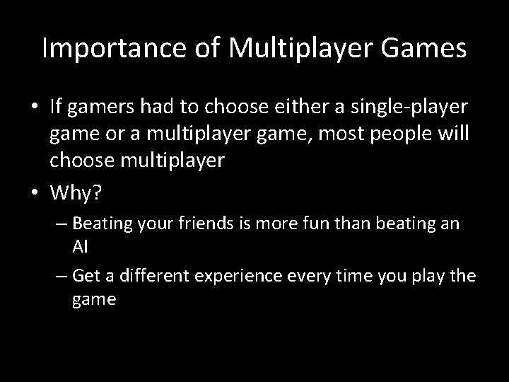 Importance of Multiplayer Games • If gamers had to choose either a single-player game