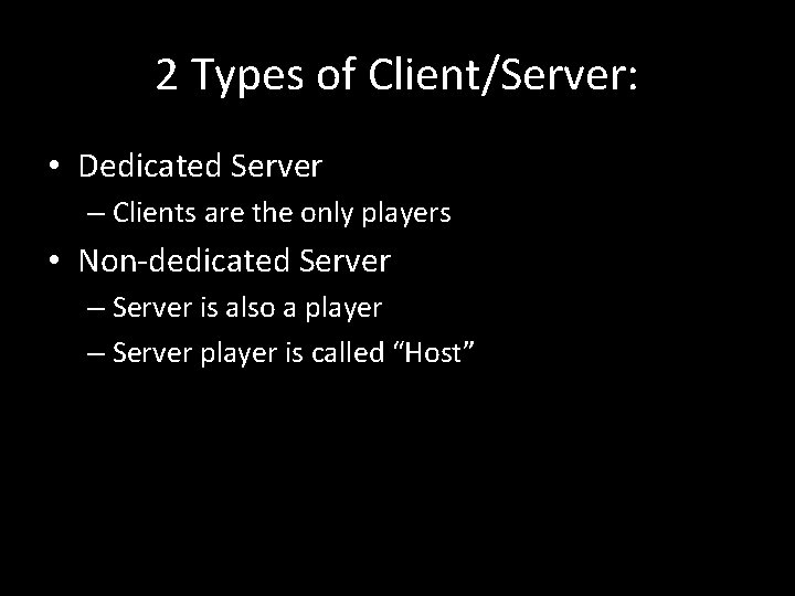 2 Types of Client/Server: • Dedicated Server – Clients are the only players •