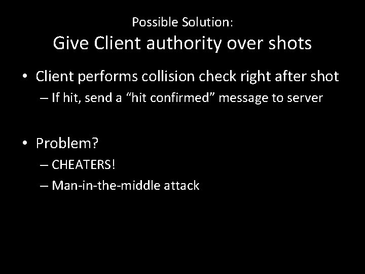 Possible Solution: Give Client authority over shots • Client performs collision check right after