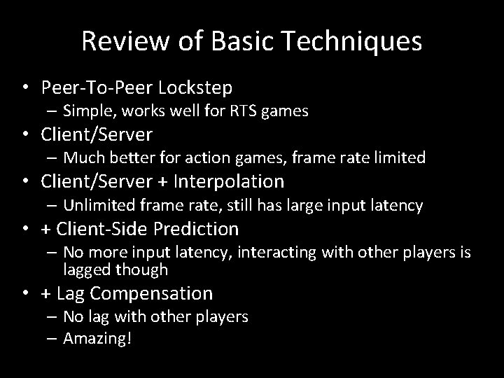 Review of Basic Techniques • Peer-To-Peer Lockstep – Simple, works well for RTS games