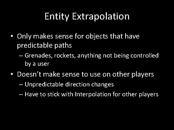 Entity Extrapolation • Only makes sense for objects that have predictable paths – Grenades,