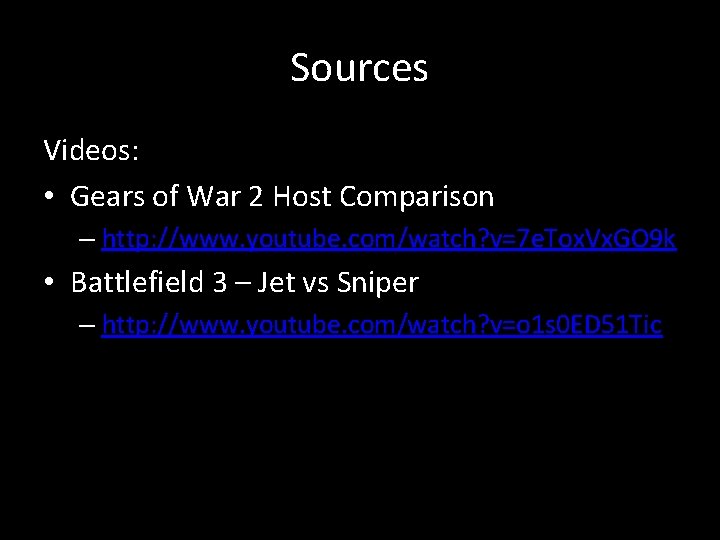 Sources Videos: • Gears of War 2 Host Comparison – http: //www. youtube. com/watch?