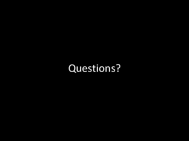 Questions? 