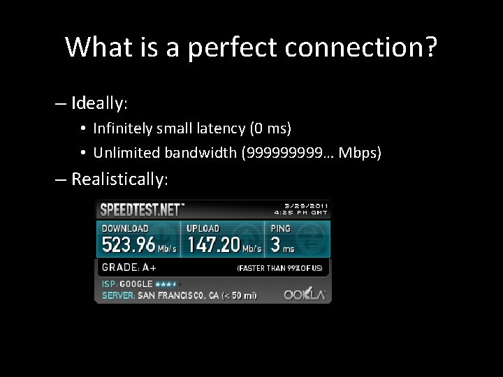 What is a perfect connection? – Ideally: • Infinitely small latency (0 ms) •