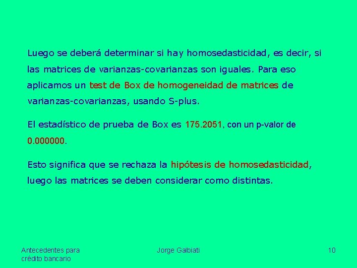 Luego se deberá determinar si hay homosedasticidad, es decir, si las matrices de varianzas-covarianzas