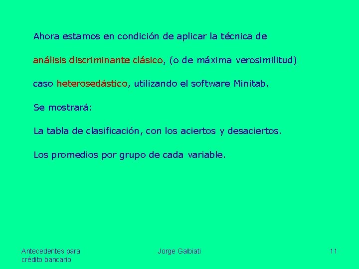 Ahora estamos en condición de aplicar la técnica de análisis discriminante clásico, (o de