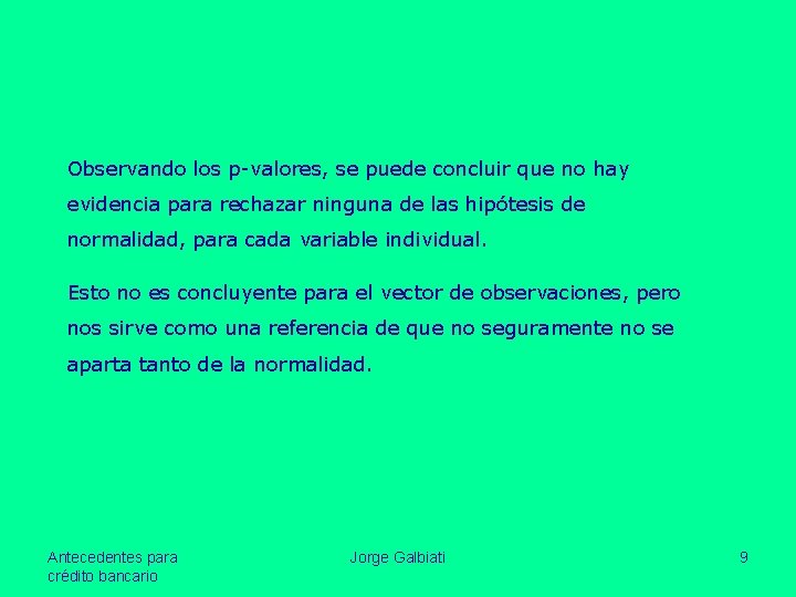 Observando los p-valores, se puede concluir que no hay evidencia para rechazar ninguna de