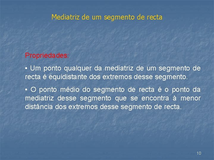 Mediatriz de um segmento de recta Propriedades: • Um ponto qualquer da mediatriz de