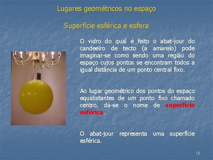 Lugares geométricos no espaço Superfície esférica e esfera O vidro do qual é feito