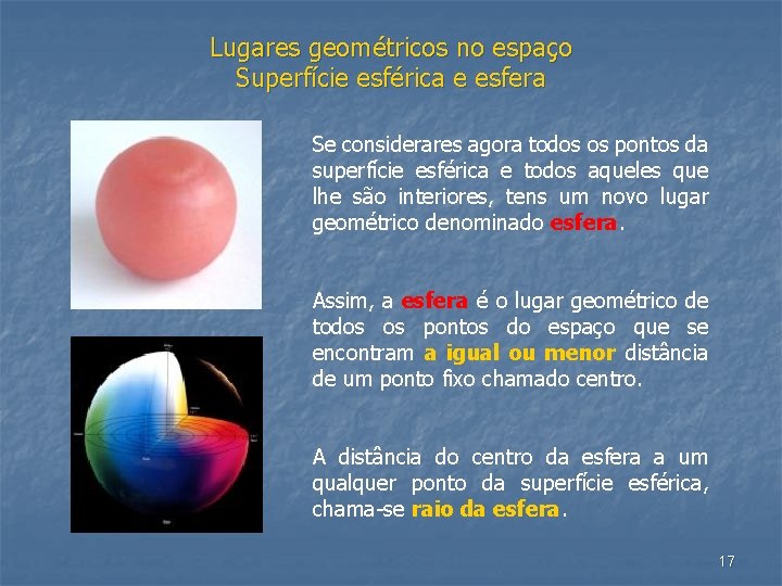 Lugares geométricos no espaço Superfície esférica e esfera Se considerares agora todos os pontos
