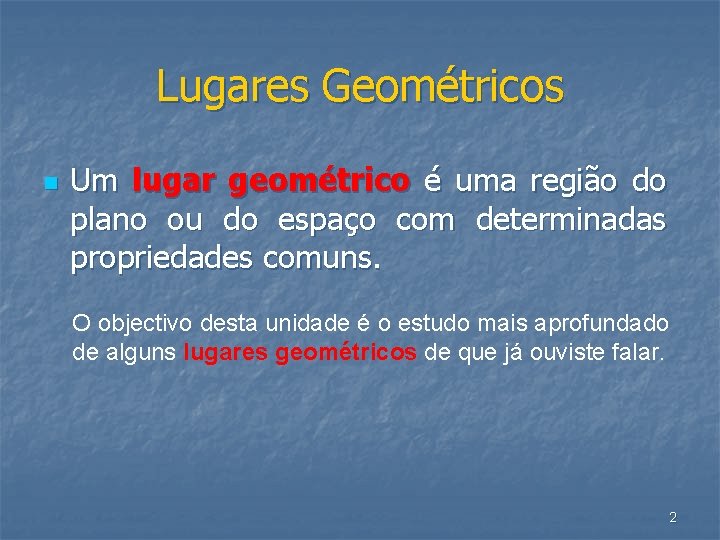 Lugares Geométricos n Um lugar geométrico é uma região do plano ou do espaço