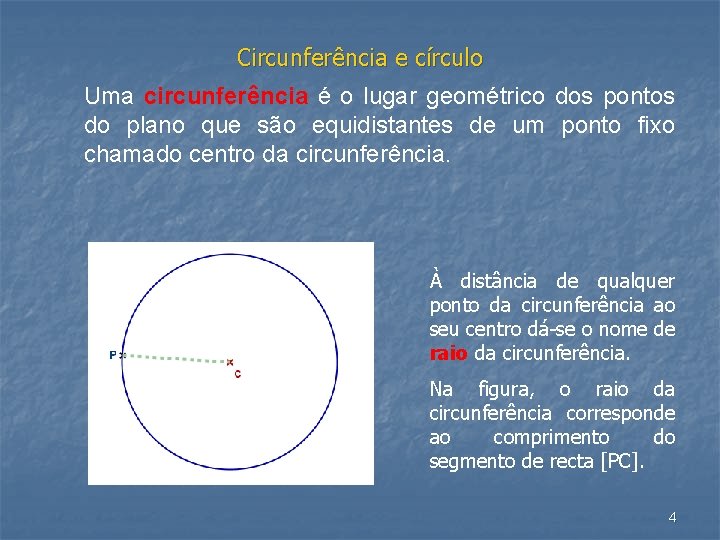 Circunferência e círculo Uma circunferência é o lugar geométrico dos pontos do plano que