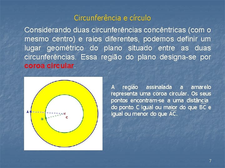 Circunferência e círculo Considerando duas circunferências concêntricas (com o mesmo centro) e raios diferentes,
