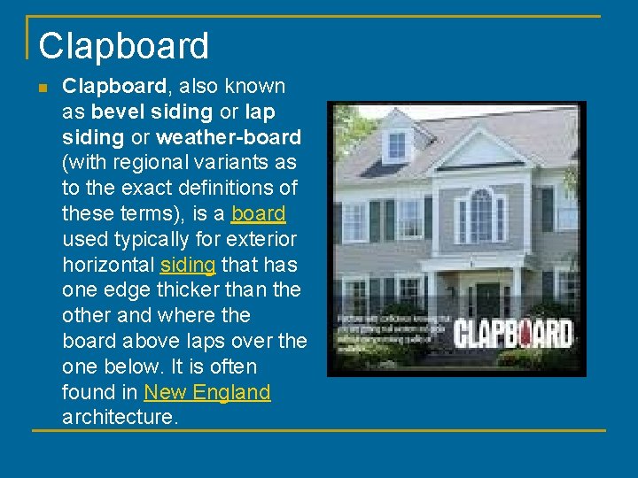 Clapboard n Clapboard, also known as bevel siding or lap siding or weather-board (with