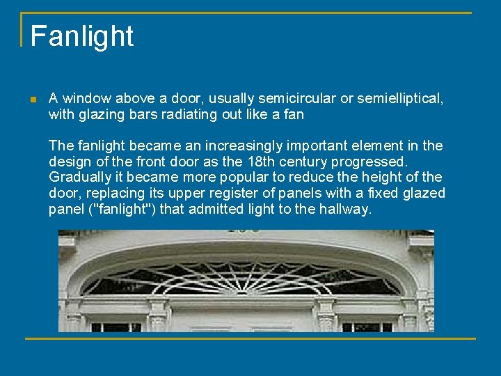 Fanlight n A window above a door, usually semicircular or semielliptical, with glazing bars