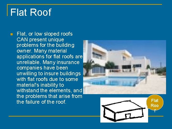 Flat Roof n Flat, or low sloped roofs CAN present unique problems for the