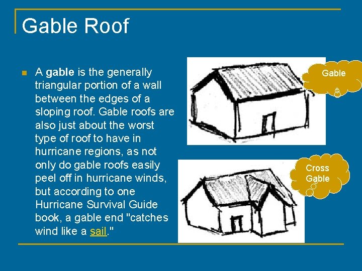 Gable Roof n A gable is the generally triangular portion of a wall between