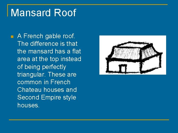 Mansard Roof n A French gable roof. The difference is that the mansard has