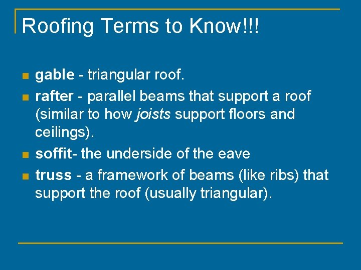 Roofing Terms to Know!!! n n gable - triangular roof. rafter - parallel beams