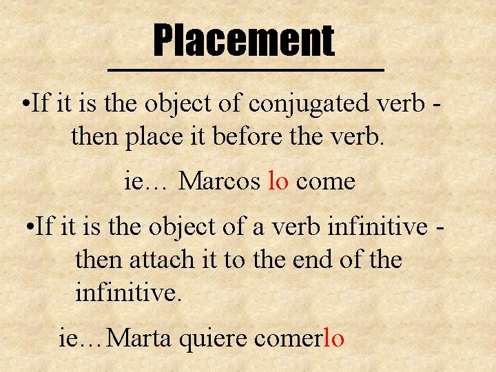 Placement • If it is the object of conjugated verb then place it before