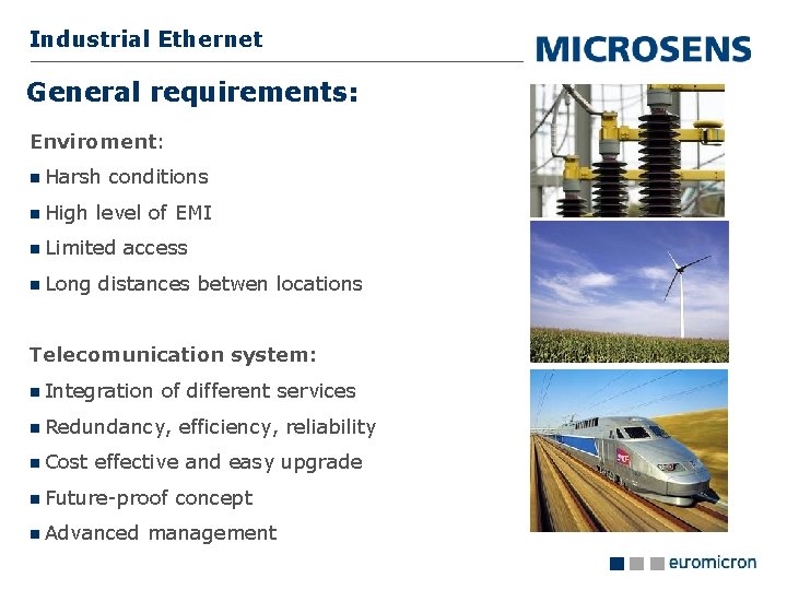 Industrial Ethernet General requirements: Enviroment: Harsh High conditions level of EMI Limited Long access