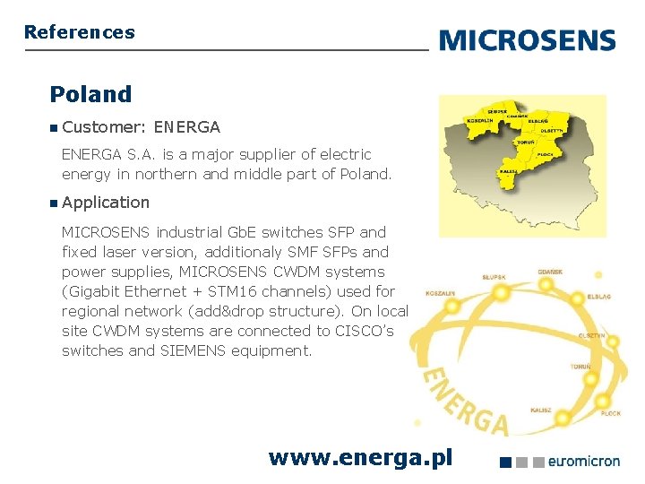 References Poland Customer: ENERGA S. A. is a major supplier of electric energy in