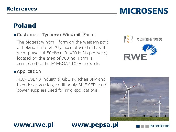 References Poland Customer: Tychowo Windmill Farm The biggest windmill farm on the western part