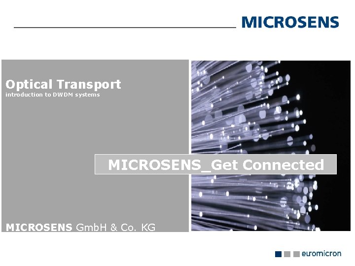 Optical Transport introduction to DWDM systems MICROSENS_Get Connected MICROSENS Gmb. H & Co. KG