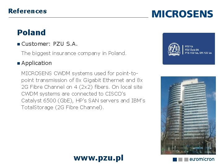 References Poland Customer: PZU S. A. The biggest insurance company in Poland. Application MICROSENS