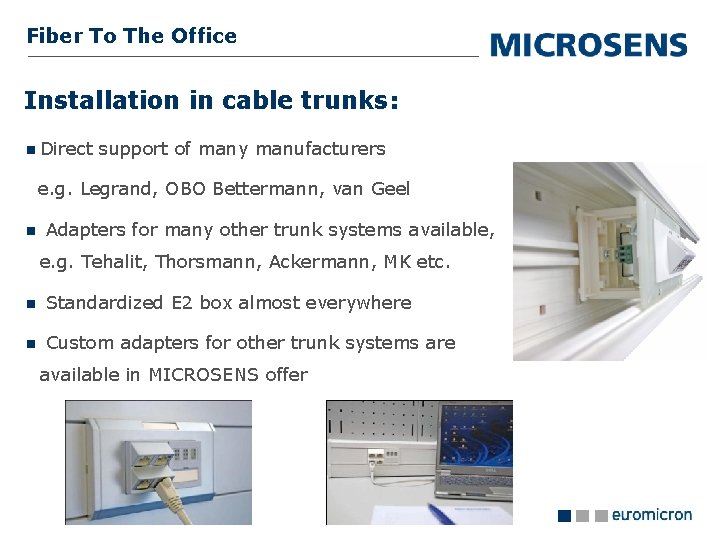 Fiber To The Office Installation in cable trunks: Direct support of many manufacturers e.