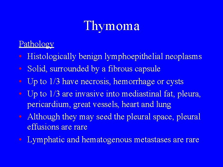 Thymoma Pathology • Histologically benign lymphoepithelial neoplasms • Solid, surrounded by a fibrous capsule