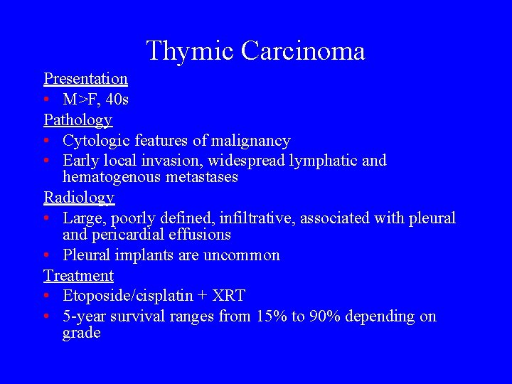 Thymic Carcinoma Presentation • M>F, 40 s Pathology • Cytologic features of malignancy •