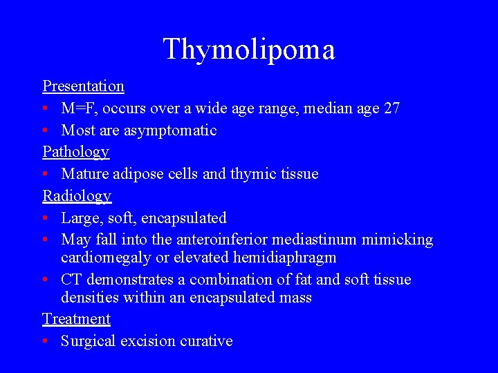 Thymolipoma Presentation • M=F, occurs over a wide age range, median age 27 •