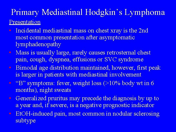 Primary Mediastinal Hodgkin’s Lymphoma Presentation • Incidental mediastinal mass on chest xray is the