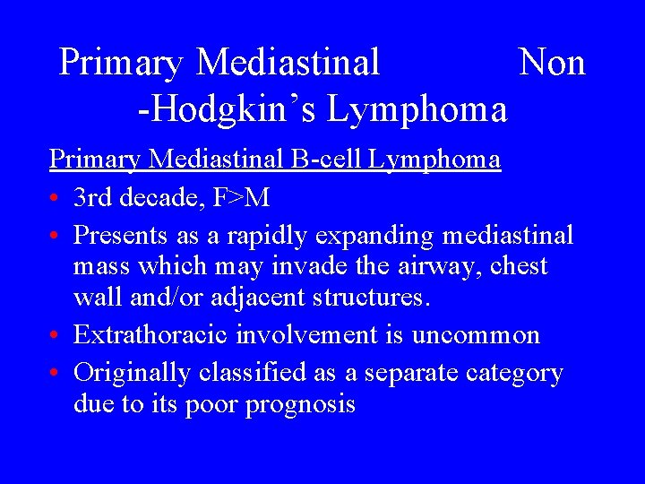 Primary Mediastinal Non -Hodgkin’s Lymphoma Primary Mediastinal B-cell Lymphoma • 3 rd decade, F>M