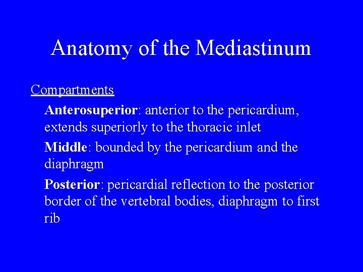 Anatomy of the Mediastinum Compartments Anterosuperior: anterior to the pericardium, extends superiorly to the