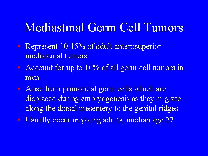Mediastinal Germ Cell Tumors • Represent 10 -15% of adult anterosuperior mediastinal tumors •