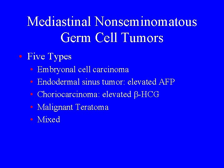 Mediastinal Nonseminomatous Germ Cell Tumors • Five Types • • • Embryonal cell carcinoma
