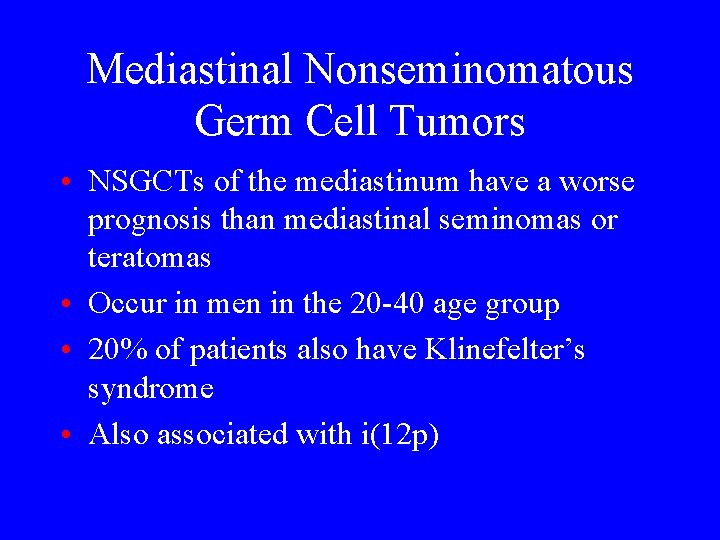 Mediastinal Nonseminomatous Germ Cell Tumors • NSGCTs of the mediastinum have a worse prognosis