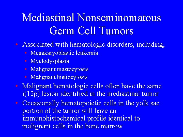 Mediastinal Nonseminomatous Germ Cell Tumors • Associated with hematologic disorders, including, • • Megakaryoblastic