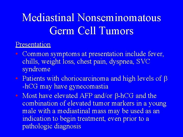 Mediastinal Nonseminomatous Germ Cell Tumors Presentation • Common symptoms at presentation include fever, chills,