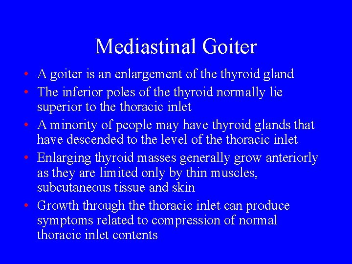 Mediastinal Goiter • A goiter is an enlargement of the thyroid gland • The