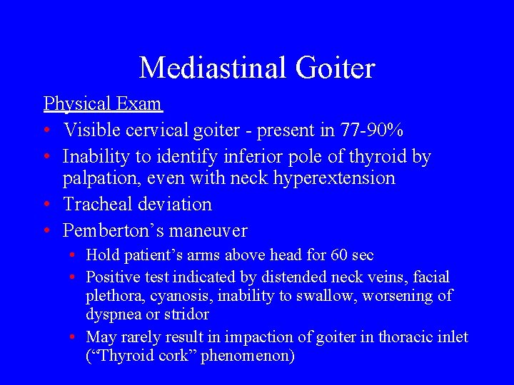 Mediastinal Goiter Physical Exam • Visible cervical goiter - present in 77 -90% •
