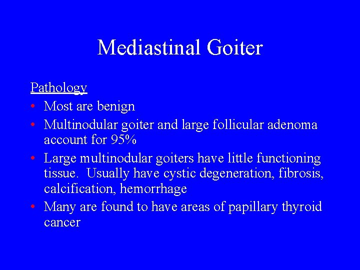 Mediastinal Goiter Pathology • Most are benign • Multinodular goiter and large follicular adenoma