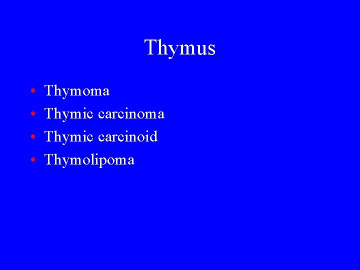 Thymus • • Thymoma Thymic carcinoid Thymolipoma 
