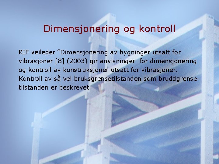 Dimensjonering og kontroll RIF veileder ”Dimensjonering av bygninger utsatt for vibrasjoner [8] (2003) gir